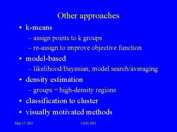 Other approaches • k-means – assign points to k groups – re-assign to improve