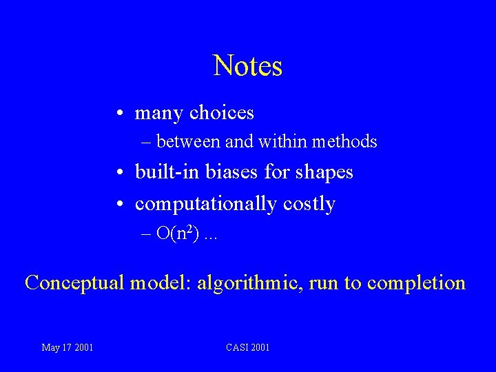 Notes • many choices – between and within methods • built-in biases for shapes