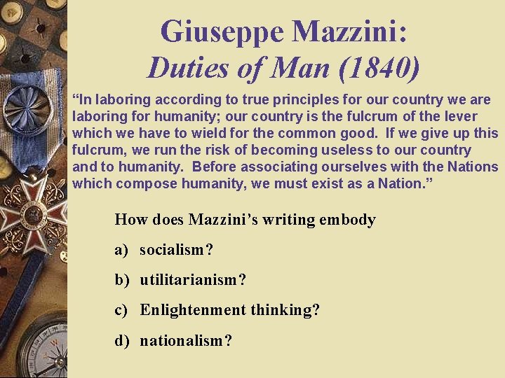 Giuseppe Mazzini: Duties of Man (1840) “In laboring according to true principles for our Giuseppe Mazzini: Duties of Man (1840) “In laboring according to true principles for our