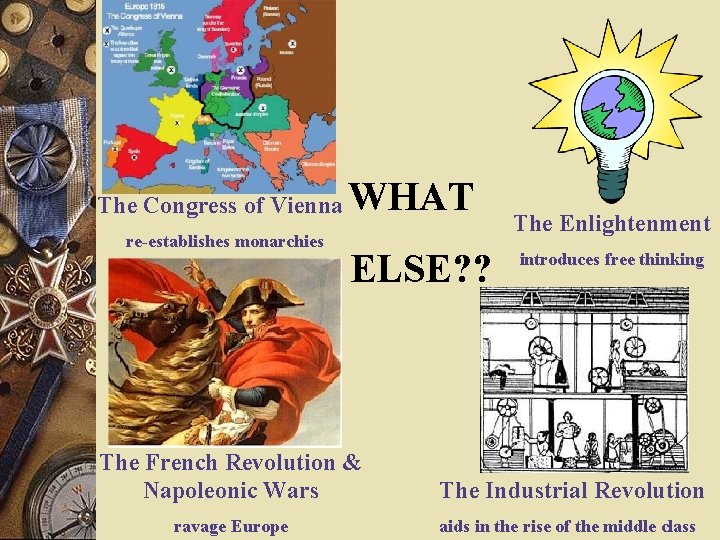 The Congress of Vienna re-establishes monarchies WHAT ELSE? ? The Enlightenment introduces free thinking The Congress of Vienna re-establishes monarchies WHAT ELSE? ? The Enlightenment introduces free thinking