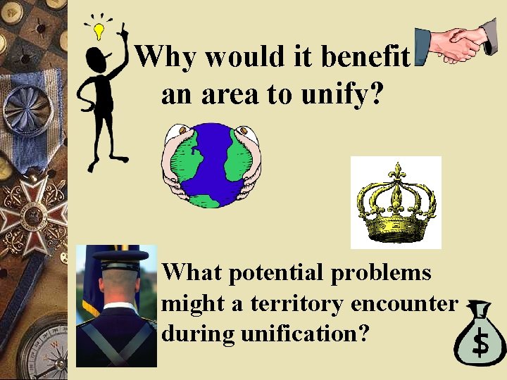 Why would it benefit an area to unify? What potential problems might a territory Why would it benefit an area to unify? What potential problems might a territory