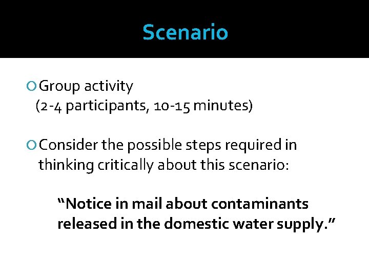 Scenario Group activity (2 -4 participants, 10 -15 minutes) Consider the possible steps required
