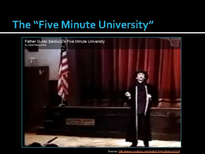 The “Five Minute University” Source: http: //www. youtube. com/watch? v=k. O 8 x 8