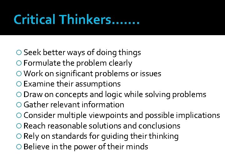 Critical Thinkers……. Seek better ways of doing things Formulate the problem clearly Work on