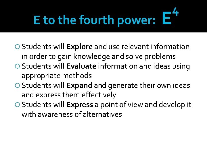 E to the fourth power: E 4 Students will Explore and use relevant information