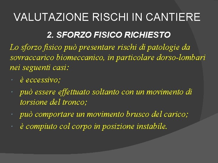 VALUTAZIONE RISCHI IN CANTIERE 2. SFORZO FISICO RICHIESTO Lo sforzo fisico può presentare rischi