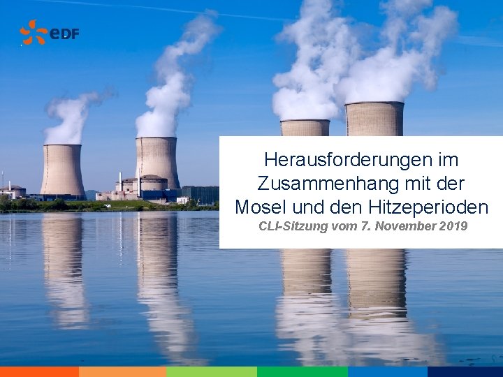 Herausforderungen im Zusammenhang mit der Mosel und den Hitzeperioden CLI-Sitzung vom 7. November 2019 Herausforderungen im Zusammenhang mit der Mosel und den Hitzeperioden CLI-Sitzung vom 7. November 2019