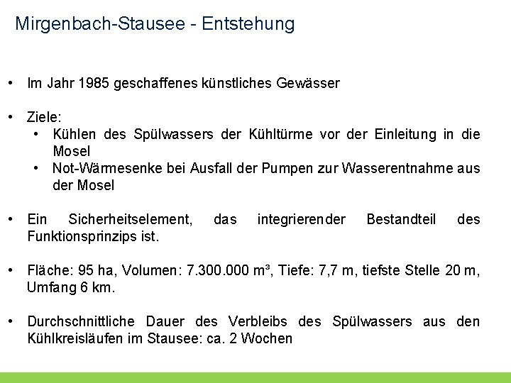Mirgenbach-Stausee - Entstehung • Im Jahr 1985 geschaffenes künstliches Gewässer • Ziele: • Kühlen Mirgenbach-Stausee - Entstehung • Im Jahr 1985 geschaffenes künstliches Gewässer • Ziele: • Kühlen