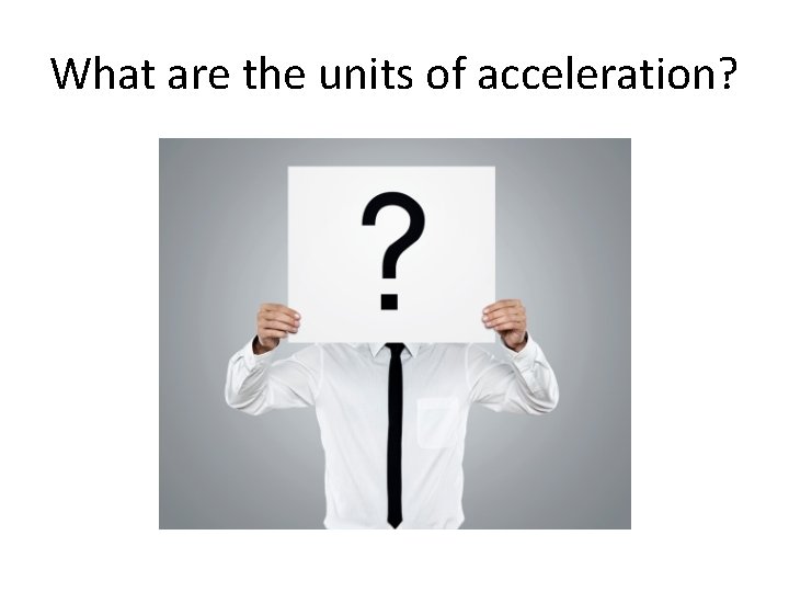 What are the units of acceleration? 