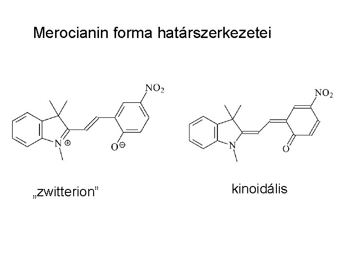 Merocianin forma határszerkezetei „zwitterion” kinoidális Merocianin forma határszerkezetei „zwitterion” kinoidális