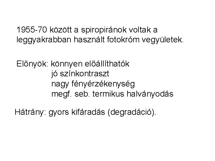 1955 -70 között a spiropiránok voltak a leggyakrabban használt fotokróm vegyületek. Előnyök: könnyen előállíthatók 1955 -70 között a spiropiránok voltak a leggyakrabban használt fotokróm vegyületek. Előnyök: könnyen előállíthatók