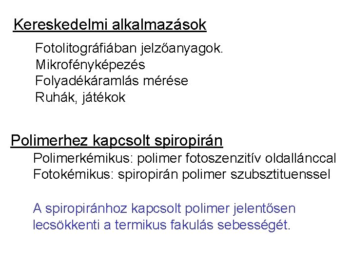 Kereskedelmi alkalmazások Fotolitográfiában jelzőanyagok. Mikrofényképezés Folyadékáramlás mérése Ruhák, játékok Polimerhez kapcsolt spiropirán Polimerkémikus: polimer Kereskedelmi alkalmazások Fotolitográfiában jelzőanyagok. Mikrofényképezés Folyadékáramlás mérése Ruhák, játékok Polimerhez kapcsolt spiropirán Polimerkémikus: polimer