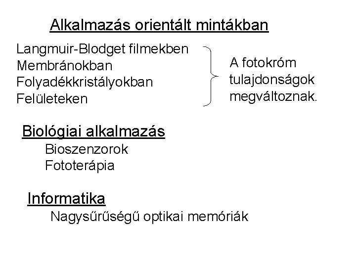 Alkalmazás orientált mintákban Langmuir-Blodget filmekben Membránokban Folyadékkristályokban Felületeken A fotokróm tulajdonságok megváltoznak. Biológiai alkalmazás Alkalmazás orientált mintákban Langmuir-Blodget filmekben Membránokban Folyadékkristályokban Felületeken A fotokróm tulajdonságok megváltoznak. Biológiai alkalmazás
