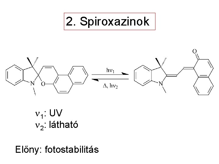 2. Spiroxazinok n 1: UV n 2: látható Előny: fotostabilitás 2. Spiroxazinok n 1: UV n 2: látható Előny: fotostabilitás
