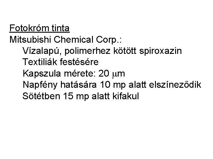 Fotokróm tinta Mitsubishi Chemical Corp. : Vízalapú, polimerhez kötött spiroxazin Textiliák festésére Kapszula mérete: Fotokróm tinta Mitsubishi Chemical Corp. : Vízalapú, polimerhez kötött spiroxazin Textiliák festésére Kapszula mérete: