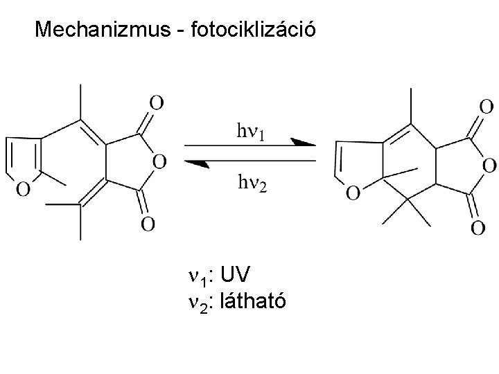 Mechanizmus - fotociklizáció n 1: UV n 2: látható Mechanizmus - fotociklizáció n 1: UV n 2: látható