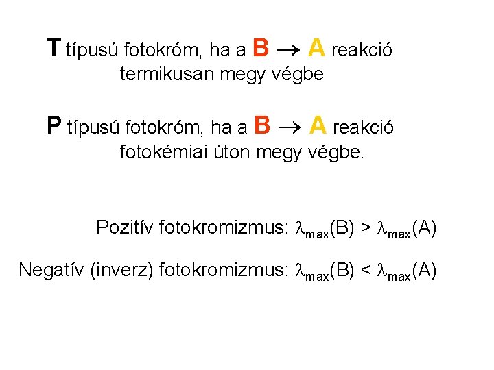 T típusú fotokróm, ha a B A reakció termikusan megy végbe P típusú fotokróm, T típusú fotokróm, ha a B A reakció termikusan megy végbe P típusú fotokróm,