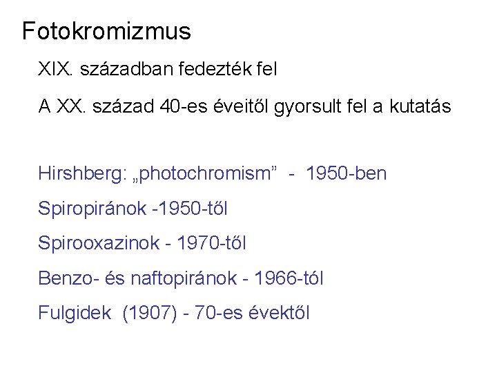 Fotokromizmus XIX. században fedezték fel A XX. század 40 -es éveitől gyorsult fel a Fotokromizmus XIX. században fedezték fel A XX. század 40 -es éveitől gyorsult fel a