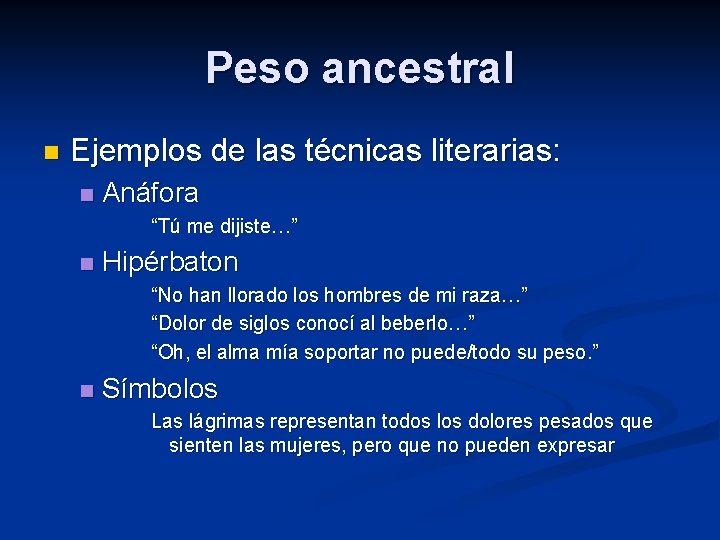 Peso ancestral n Ejemplos de las técnicas literarias: n Anáfora “Tú me dijiste…” n