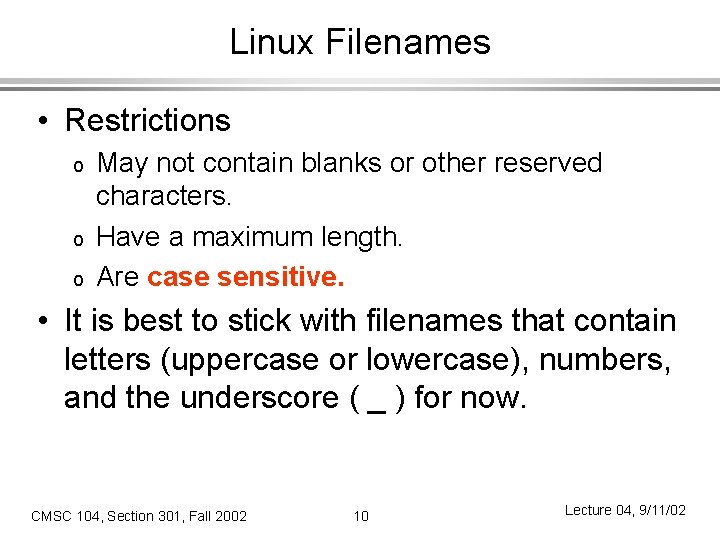 Linux Filenames • Restrictions o o o May not contain blanks or other reserved