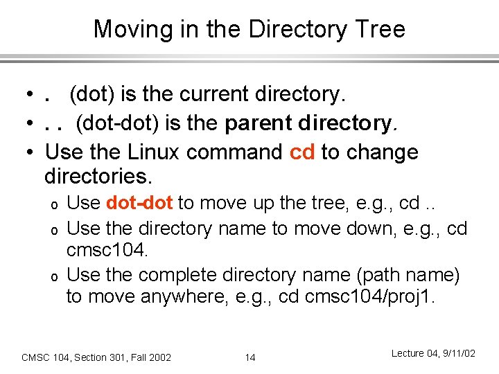 Moving in the Directory Tree • . (dot) is the current directory. • .