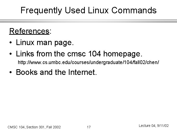 Frequently Used Linux Commands References: • Linux man page. • Links from the cmsc