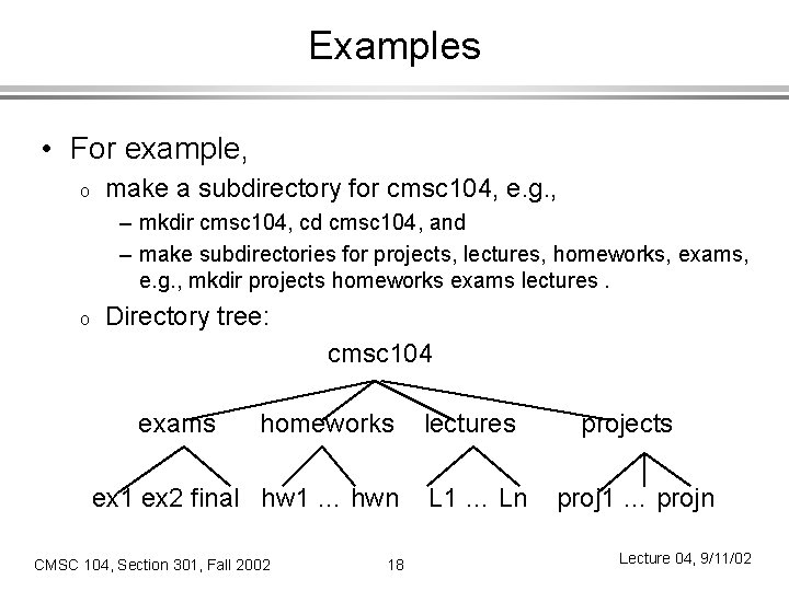 Examples • For example, o make a subdirectory for cmsc 104, e. g. ,