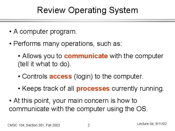 Review Operating System • A computer program. • Performs many operations, such as: •