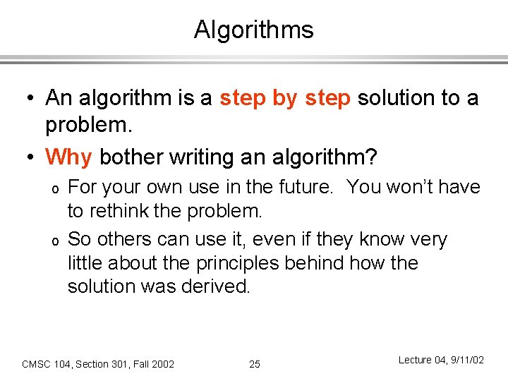 Algorithms • An algorithm is a step by step solution to a problem. •