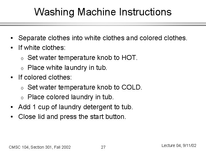 Washing Machine Instructions • Separate clothes into white clothes and colored clothes. • If