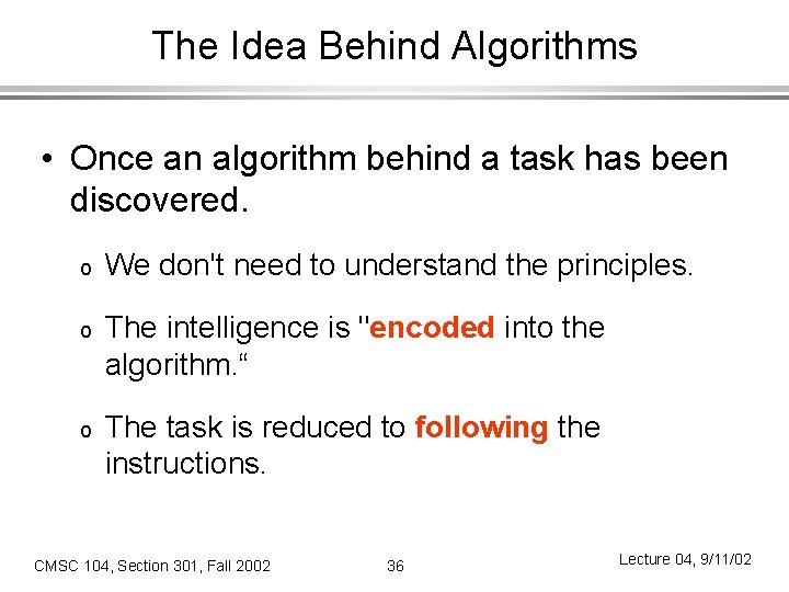 The Idea Behind Algorithms • Once an algorithm behind a task has been discovered.