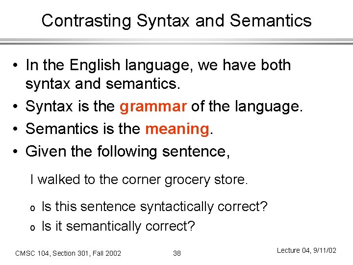 Contrasting Syntax and Semantics • In the English language, we have both syntax and