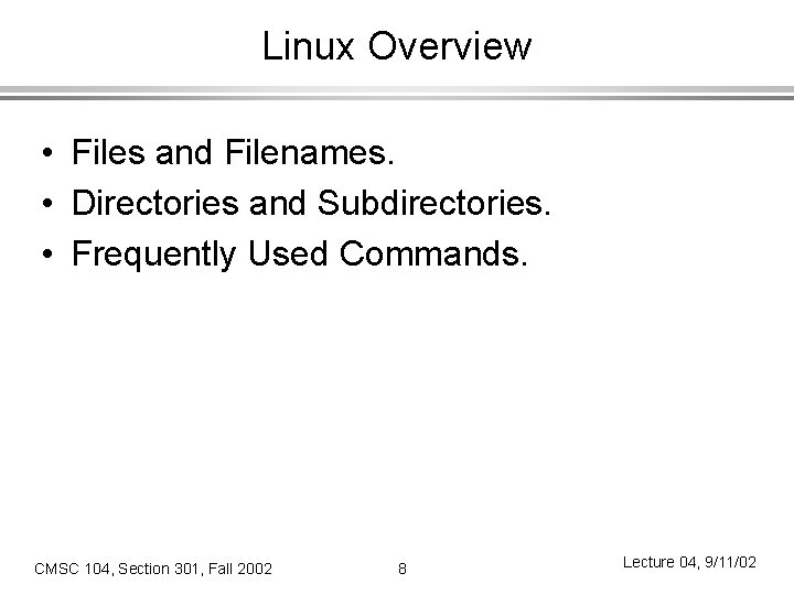 Linux Overview • Files and Filenames. • Directories and Subdirectories. • Frequently Used Commands.