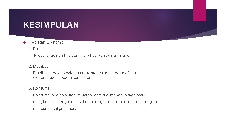 KESIMPULAN Kegiatan Ekonomi: 1. Produksi adalah kegiatan menghasilkan suatu barang 2. Distribusi adalah kegiatan