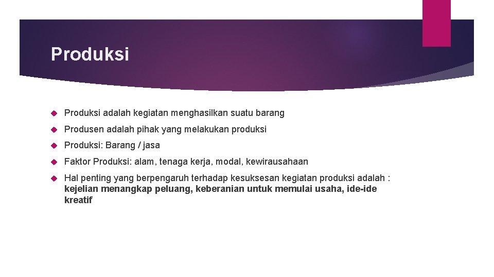 Produksi adalah kegiatan menghasilkan suatu barang Produsen adalah pihak yang melakukan produksi Produksi: Barang