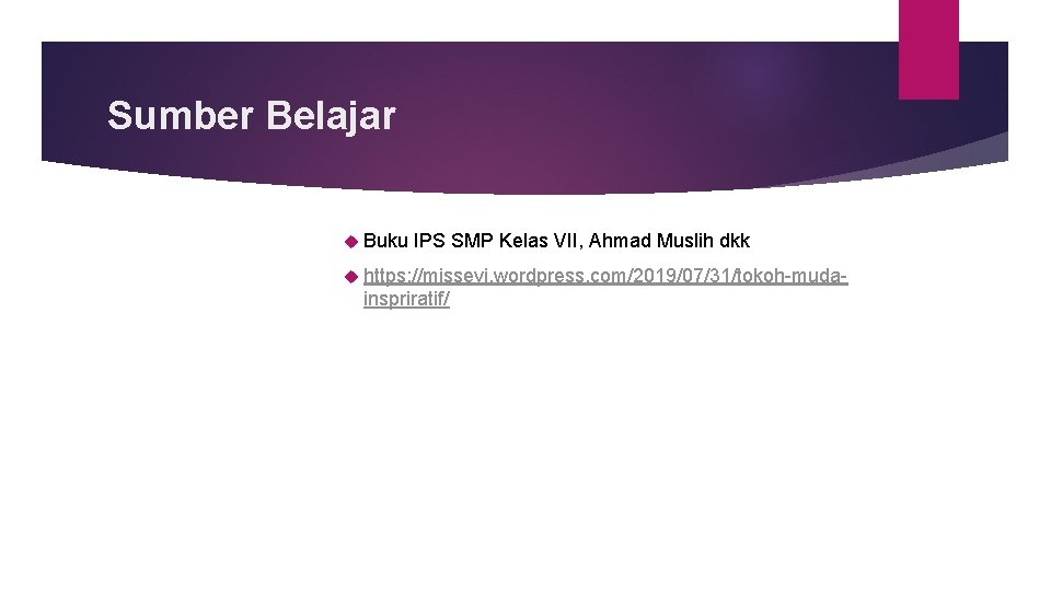 Sumber Belajar Buku IPS SMP Kelas VII, Ahmad Muslih dkk https: //missevi. wordpress. com/2019/07/31/tokoh-muda-