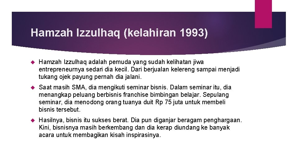 Hamzah Izzulhaq (kelahiran 1993) Hamzah Izzulhaq adalah pemuda yang sudah kelihatan jiwa entrepreneurnya sedari