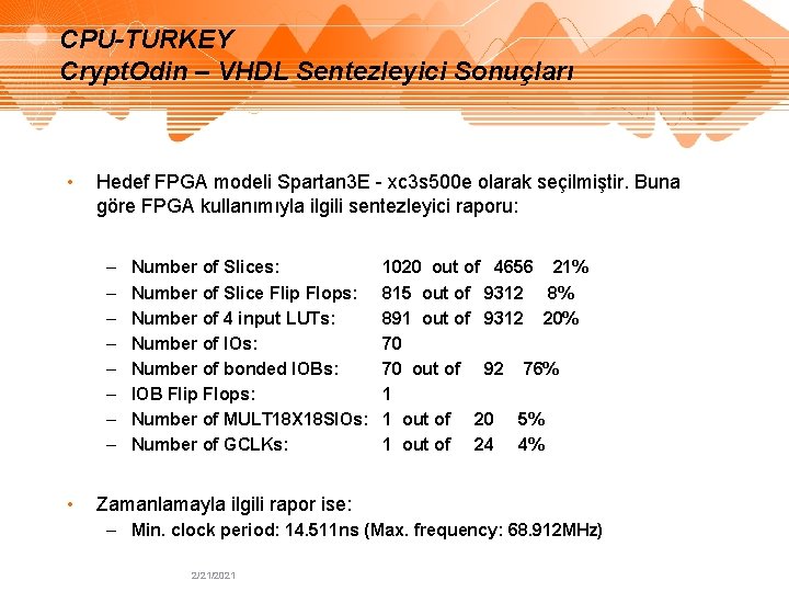 CPU-TURKEY Crypt. Odin – VHDL Sentezleyici Sonuçları • Hedef FPGA modeli Spartan 3 E CPU-TURKEY Crypt. Odin – VHDL Sentezleyici Sonuçları • Hedef FPGA modeli Spartan 3 E