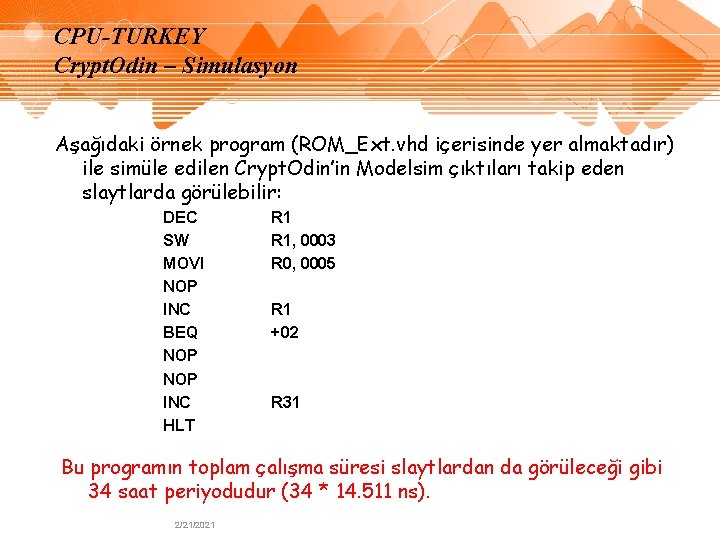 CPU-TURKEY Crypt. Odin – Simulasyon Aşağıdaki örnek program (ROM_Ext. vhd içerisinde yer almaktadır) ile CPU-TURKEY Crypt. Odin – Simulasyon Aşağıdaki örnek program (ROM_Ext. vhd içerisinde yer almaktadır) ile