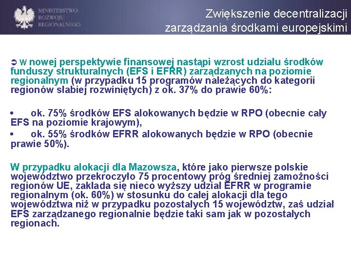 Zwiększenie decentralizacji zarządzania środkami europejskimi Ü W nowej perspektywie finansowej nastąpi wzrost udziału środków