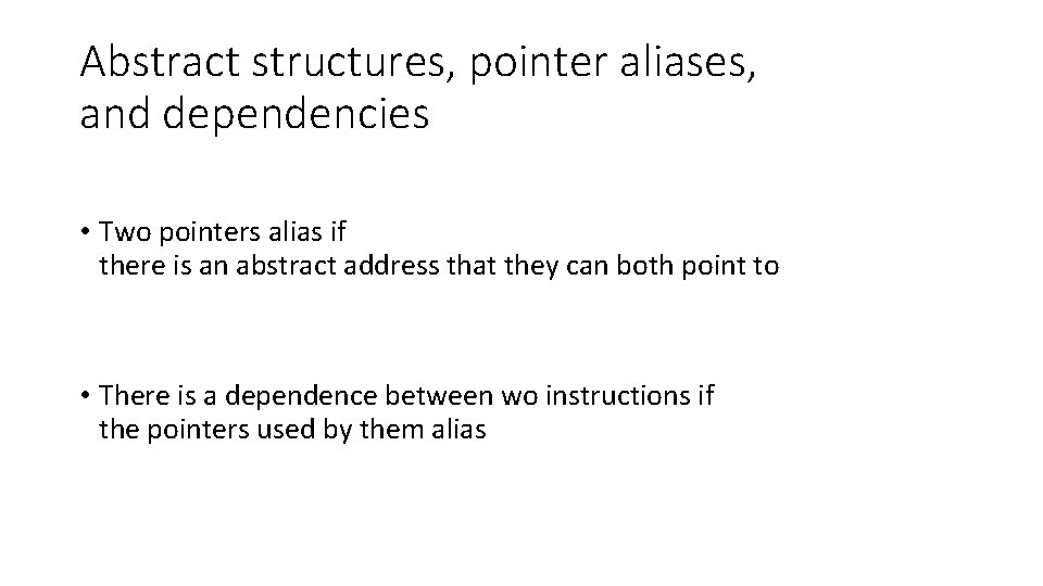 Abstract structures, pointer aliases, and dependencies • Two pointers alias if there is an
