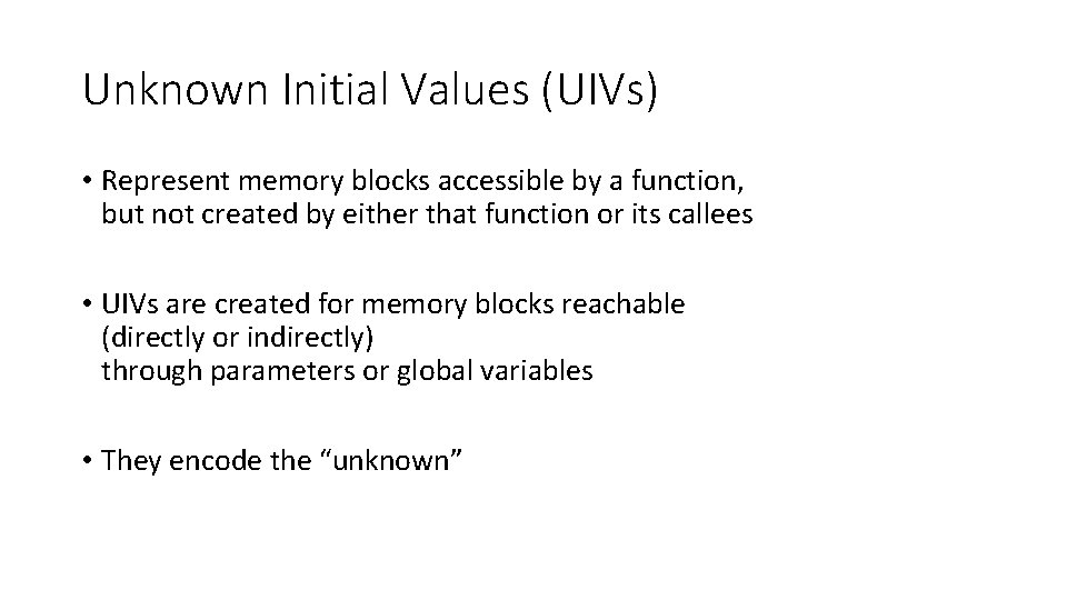 Unknown Initial Values (UIVs) • Represent memory blocks accessible by a function, but not