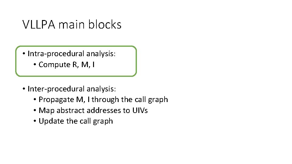 VLLPA main blocks • Intra-procedural analysis: • Compute R, M, I • Inter-procedural analysis: