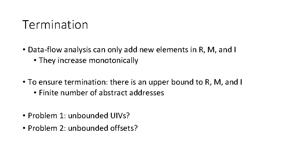 Termination • Data-flow analysis can only add new elements in R, M, and I