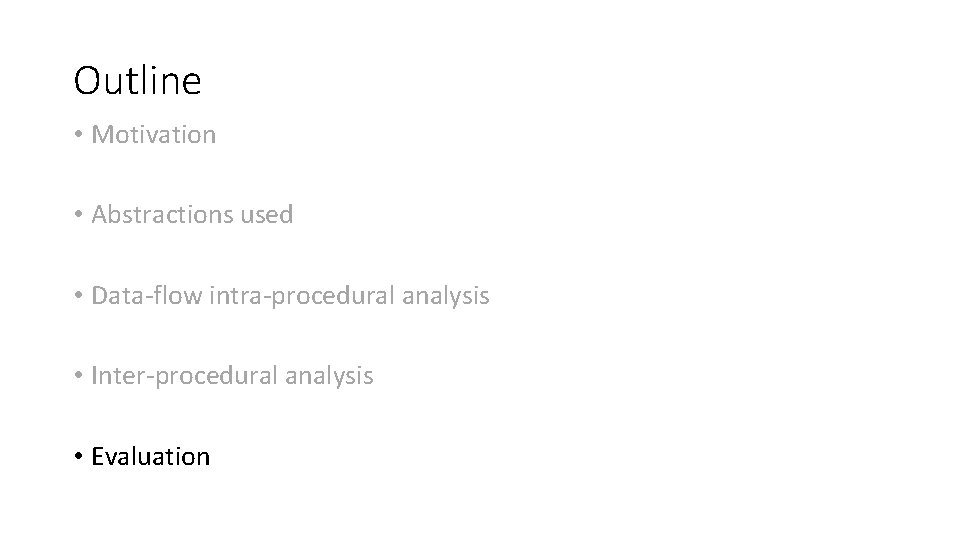Outline • Motivation • Abstractions used • Data-flow intra-procedural analysis • Inter-procedural analysis •