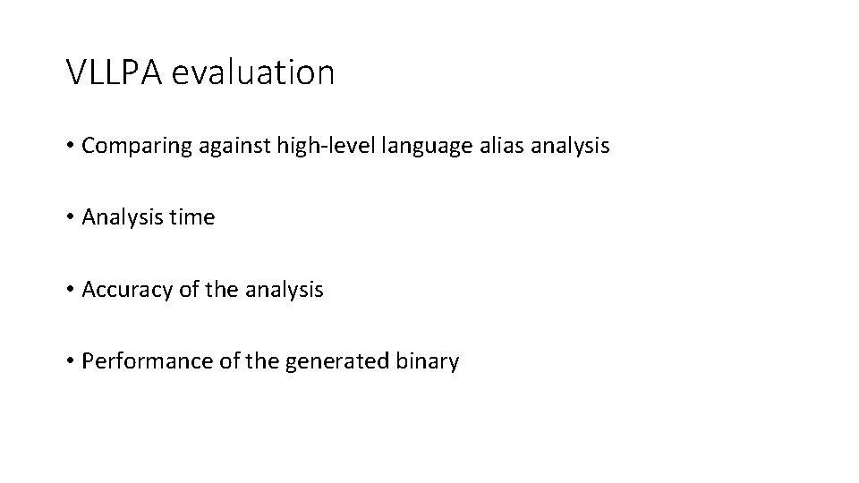 VLLPA evaluation • Comparing against high-level language alias analysis • Analysis time • Accuracy