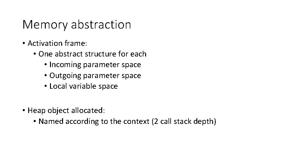 Memory abstraction • Activation frame: • One abstract structure for each • Incoming parameter