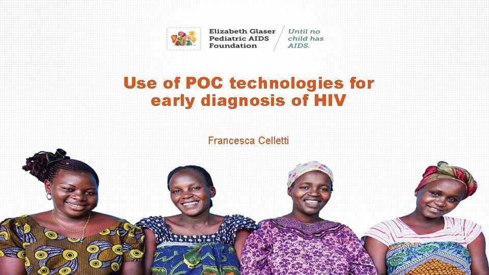 Use of POC technologies for early diagnosis of HIV Francesca Celletti 