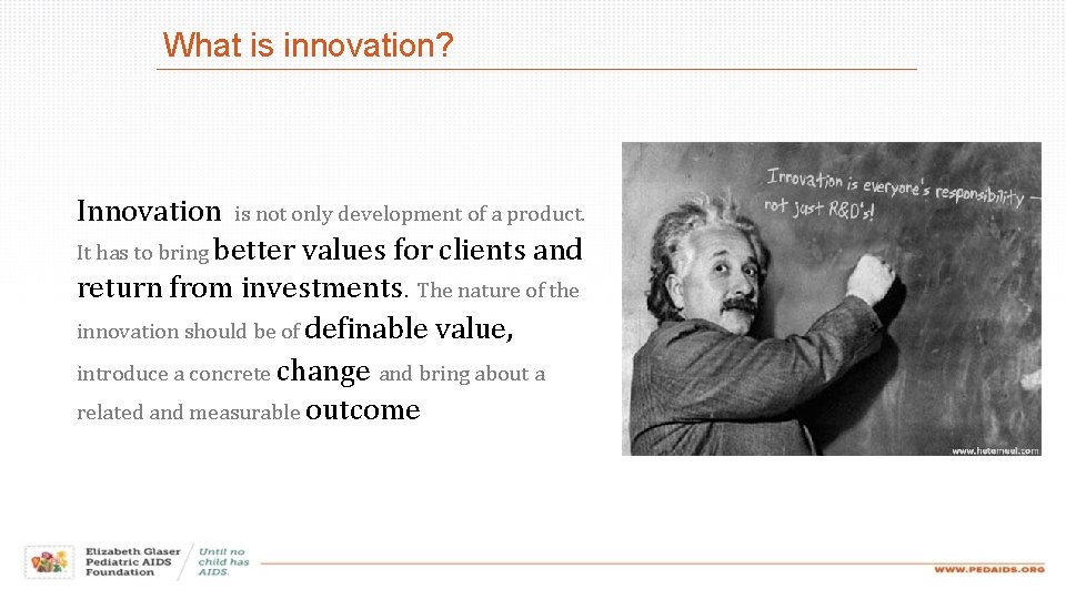 What is innovation? Innovation is not only development of a product. It has to