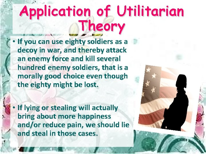 Application of Utilitarian Theory • If you can use eighty soldiers as a decoy